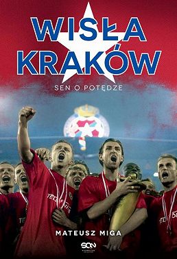 Wisła Kraków. Sen o potędze