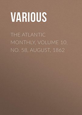 The Atlantic Monthly, Volume 10, No. 58, August, 1862