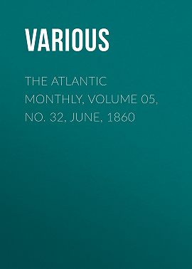 The Atlantic Monthly, Volume 05, No. 32, June, 1860