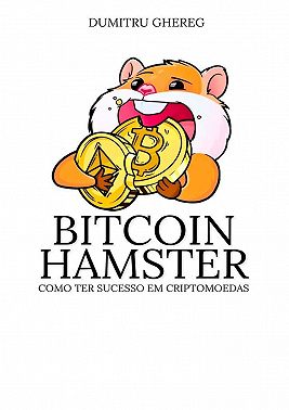 Bitcoin Hamster. Como ter sucesso em criptomoedas