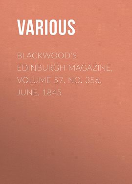 Blackwood's Edinburgh Magazine, Volume 57, No. 356, June, 1845