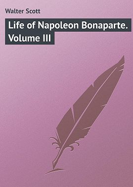 Life of Napoleon Bonaparte. Volume III