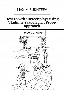 How to write screenplays using Vladimir Yakovlevich Propp approach. PRACTICAL GUIDE