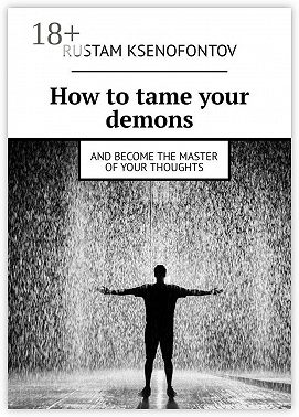 How to tame your demons. And become the master of your thoughts