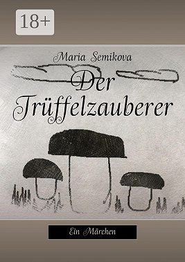 Der Trüffelzauberer. Ein Märchen