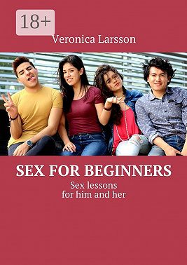 Sex for beginners. Sex lessons for him and her