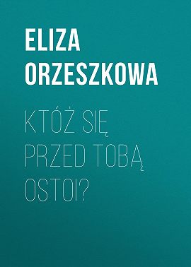 Któż się przed Tobą ostoi?