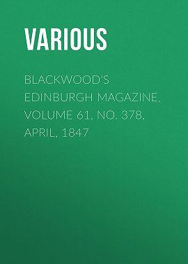 Blackwood's Edinburgh Magazine, Volume 61, No. 378, April, 1847