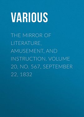 The Mirror of Literature, Amusement, and Instruction. Volume 20, No. 567, September 22, 1832