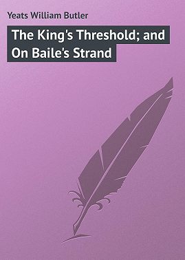 The King's Threshold; and On Baile's Strand