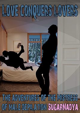 The Adventures of Mistress of Male Depilation. Love conquers lovers