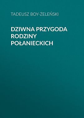 Dziwna przygoda rodziny Połanieckich