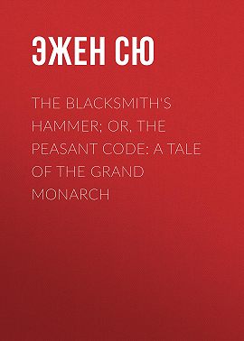 The Blacksmith's Hammer; or, The Peasant Code: A Tale of the Grand Monarch