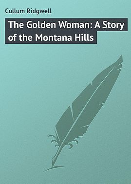 The Golden Woman: A Story of the Montana Hills