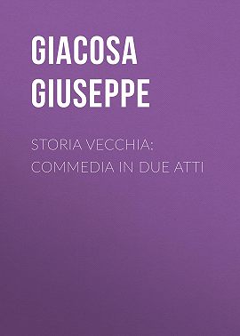 Storia vecchia: Commedia in due atti