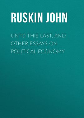 Unto This Last, and Other Essays on Political Economy
