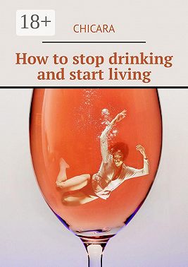 How to stop drinking and start living
