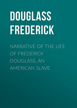 Narrative of the Life of Frederick Douglass, an American Slave