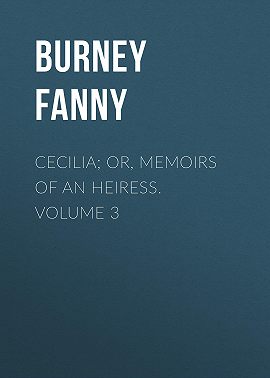 Cecilia; Or, Memoirs of an Heiress. Volume 3