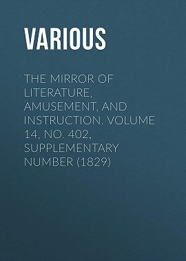 The Mirror of Literature, Amusement, and Instruction. Volume 14, No. 402, Supplementary Number (1829)