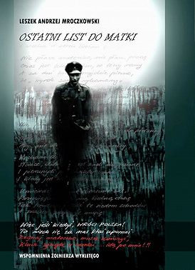 Ostatni list do matki. Wspomnienia Żołnierza Wyklętego