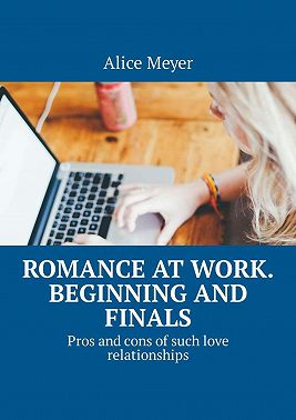 Romance at work. Beginning and Finals. Pros and cons of such love relationships